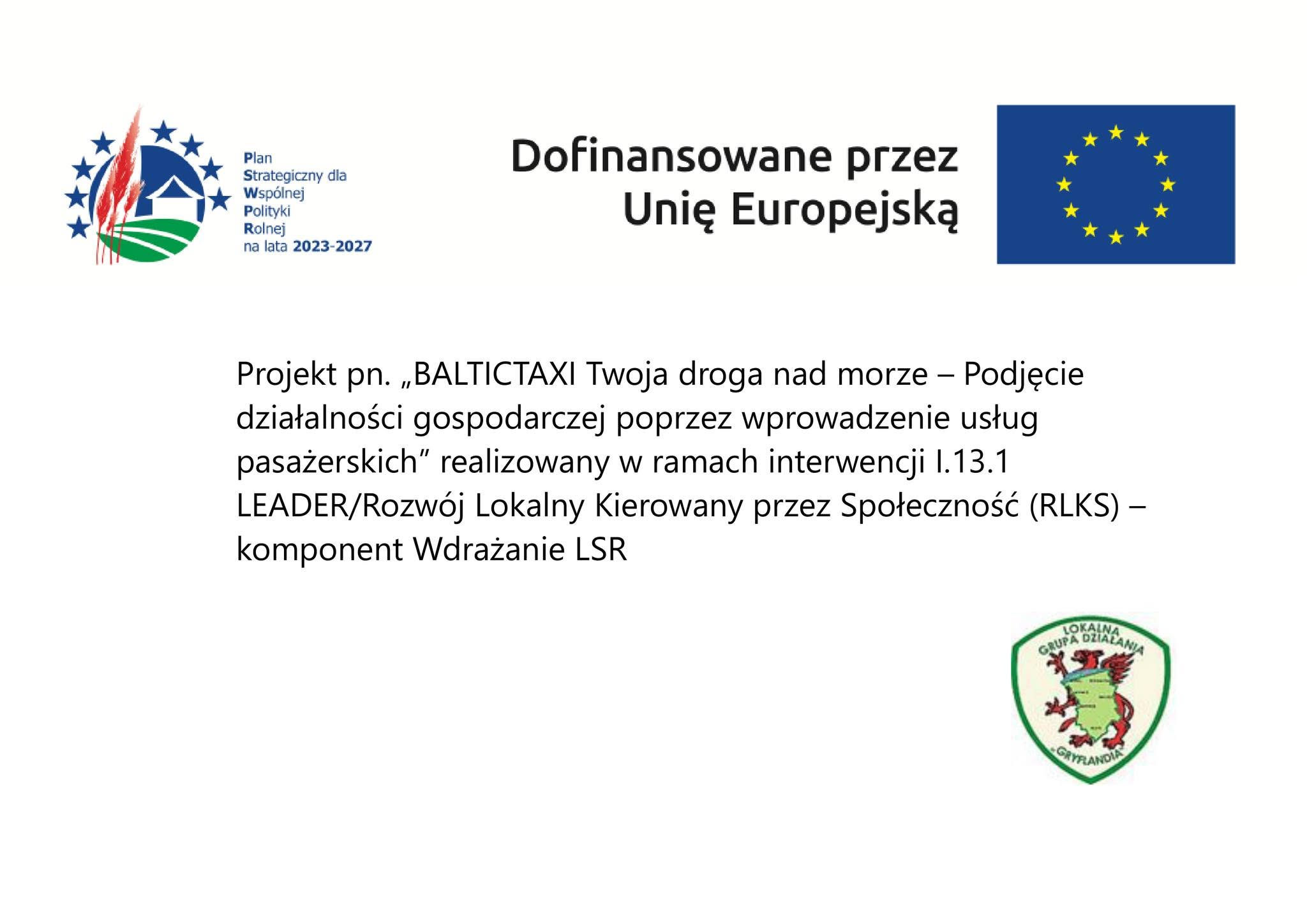 Dofinansowane przez Unię Europejską — Plan Strategiczny dla Wspólnej Polityki Rolnej na lata 2023-2027. Projekt „BALTICTAXI Twoja droga nad morze”, interwencja I.13.1 LEADER/RLKS, komponent Wdrażanie LSR. Lokalna Grupa Działania Gryflandia.